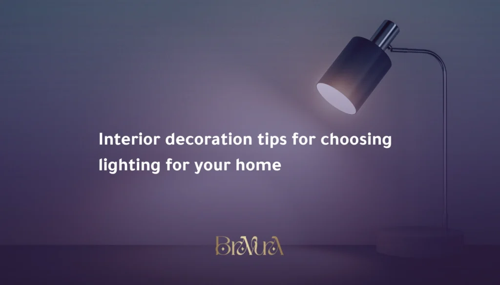 Interior decoration tips for choosing lighting for your home